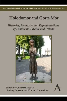 Holodomor és Gorta Mr: Az éhínség történetei, emlékei és reprezentációi Ukrajnában és Írországban - Holodomor and Gorta Mr: Histories, Memories and Representations of Famine in Ukraine and Ireland