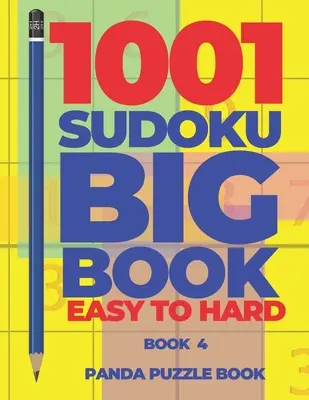 1001 Sudoku Big Book Easy To Hard - 4. könyv: Agyjátékok felnőtteknek - Logikai játékok felnőtteknek - 1001 Sudoku Big Book Easy To Hard - Book 4: Brain Games for Adults - Logic Games For Adults