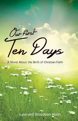 Az első tíz napunk: Regény a keresztény hit születéséről - Our First Ten Days: A Novel about the Birth of Christian Faith