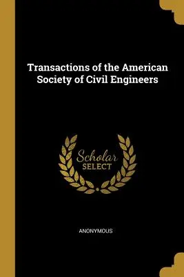 Transactions of the American Society of Civil Engineers (Transakce Americké společnosti stavebních inženýrů) - Transactions of the American Society of Civil Engineers