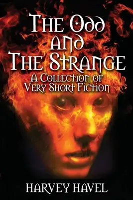 A furcsa és a különös: A Collection of Very Short Fiction - The Odd and The Strange: A Collection of Very Short Fiction