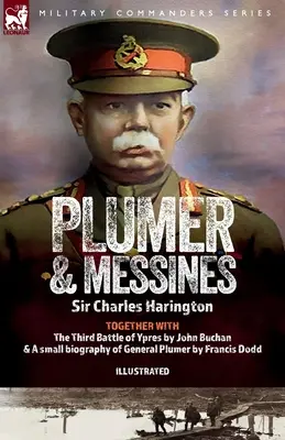 Plumer & Messines: A tábornok és a csata beszámolói, 1917 - Plumer & Messines: Accounts of the General and the Battle, 1917