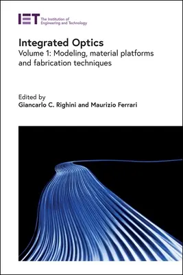 Integrált optika: Modellezés, anyagplatformok és gyártástechnológiák - Integrated Optics: Modeling, Material Platforms and Fabrication Techniques