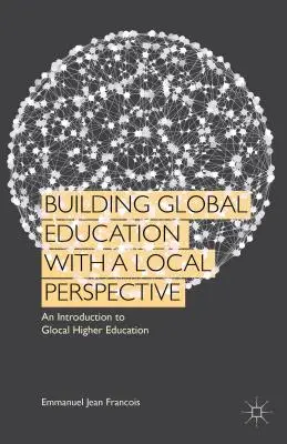 Globális oktatás építése helyi szemlélettel: Bevezetés a glokális felsőoktatásba - Building Global Education with a Local Perspective: An Introduction to Glocal Higher Education