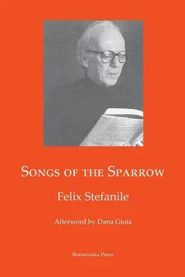 A veréb dalai: Felix Stefanile költészete - Songs of The Sparrow: The Poetry of Felix Stefanile