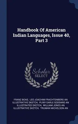 Az amerikai indián nyelvek kézikönyve, 40. szám, 3. rész - Handbook Of American Indian Languages, Issue 40, Part 3