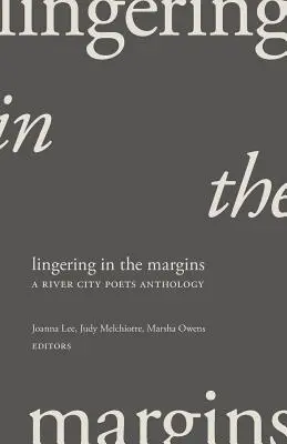 Lingering in the Margins: A River City Poets antológia - Lingering in the Margins: A River City Poets Anthology