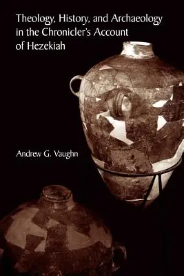 Teológia, történelem és régészet a krónikás Ezékiásról szóló beszámolójában - Theology, History, and Archaeology in the Chronicler's Account of Hezekiah