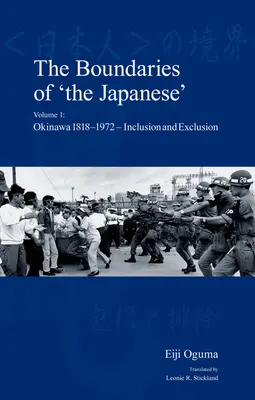 A „japánok” határai: 1. kötet: Okinawa 1818-1972 - Befogadás és kirekesztés - The Boundaries of 'The Japanese': Volume 1: Okinawa 1818-1972 - Inclusion and Exclusion