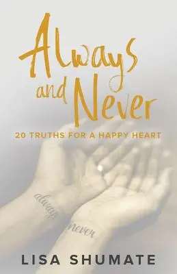 Mindig és soha: 20 igazság a boldog szívhez - Always and Never: 20 Truths for a Happy Heart