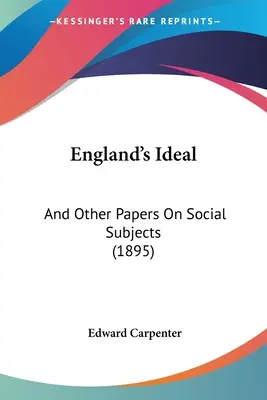 Anglia eszményképe: És más tanulmányok társadalmi témákról (1895) - England's Ideal: And Other Papers On Social Subjects (1895)