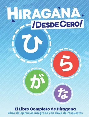 Hiragana Desde Cero!: El Libro Completo de Hiragana con Ejercicios Integrados