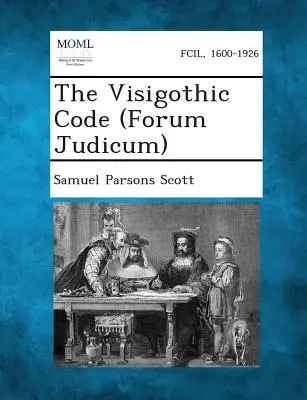 A vizigót kódex (Forum Judicum) - The Visigothic Code (Forum Judicum)