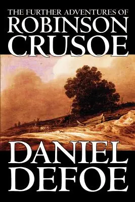 Robinson Crusoe további kalandjai by Daniel Defoe, Fiction, Classics - The Further Adventures of Robinson Crusoe by Daniel Defoe, Fiction, Classics