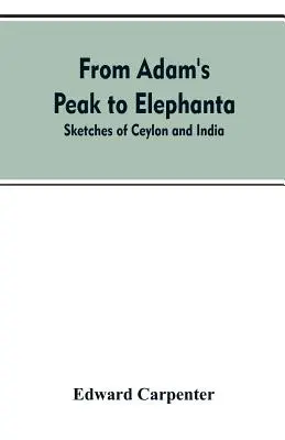 Az Ádám-csúcstól Elephantáig: Vázlatok Ceylonról és Indiáról - From Adam's Peak to Elephanta: Sketches of Ceylon and India