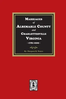 Albemarle megye és Charlottesville, Virginia házasságkötései, 1781-1929 - Marriages of Albemarle County and Charlottesville, Virginia, 1781-1929