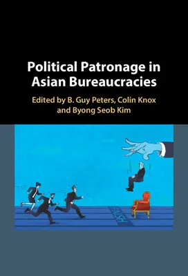 Politikai mecenatúra az ázsiai bürokráciákban - Political Patronage in Asian Bureaucracies