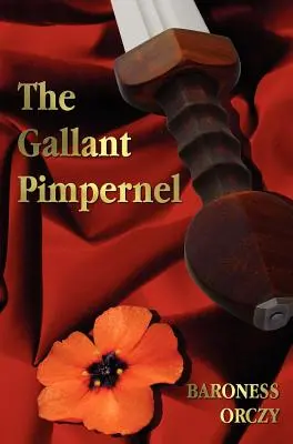 A gáláns pimpernel - Rövidítetlenül - Lord Tony felesége, A skarlátvörös pimpernel útja, Sir Percy vezeti a bandát, A skarlátvörös pimpernel diadala - The Gallant Pimpernel - Unabridged - Lord Tony's Wife, The Way of the Scarlet Pimpernel, Sir Percy Leads the Band, The Triumph of the Scarlet Pimperne