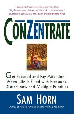 Koncentrátum: Amikor az élet tele van nyomással, zavaró tényezőkkel és többféle prioritással. - Conzentrate: Get Focused and Pay Attention--When Life Is Filled with Pressures, Distractions, and Multiple Priorities