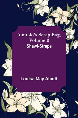 Jo néni selejtes táskája, 2. kötet; Kendőszalagok - Aunt Jo's Scrap Bag, Volume 2; Shawl-Straps