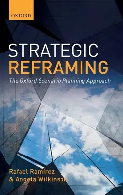 Stratégiai átfogalmazás: Az oxfordi forgatókönyv-tervezési megközelítés - Strategic Reframing: The Oxford Scenario Planning Approach