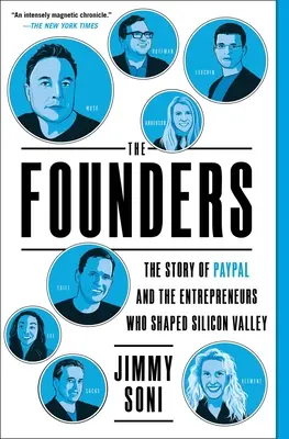 Az alapítók: A Paypal és a Szilícium-völgyet alakító vállalkozók története - The Founders: The Story of Paypal and the Entrepreneurs Who Shaped Silicon Valley