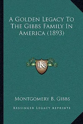 Arany örökség a Gibbs családnak Amerikában (1893) - A Golden Legacy To The Gibbs Family In America (1893)