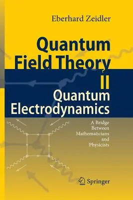 Kvantumtérelmélet II: Kvantumelektrodinamika: Híd a matematikusok és a fizikusok között - Quantum Field Theory II: Quantum Electrodynamics: A Bridge Between Mathematicians and Physicists