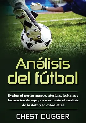 Anlisis del ftbol: Evala el performance, tcticas, lesiones y formacin de equipos mediante el anlisis de la data y la estadstica