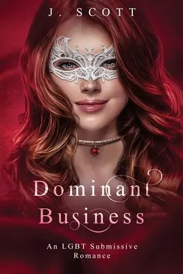 Domináns üzlet: Egy LMBT alárendelt románc - Dominant Business: An LGBT Submissive Romance