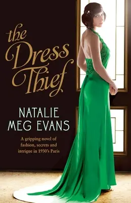 A ruhatolvaj: A divat, a titkok és az intrikák lebilincselő regénye az 1930-as évek Párizsában. - The Dress Thief: A gripping novel of fashion, secrets and intrigue in 1930s Paris