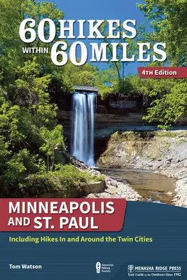 60 túra 60 mérföldön belül: Minneapolis és St. Paul: beleértve a túrákat az ikervárosokban és azok környékén - 60 Hikes Within 60 Miles: Minneapolis and St. Paul: Including Hikes in and Around the Twin Cities