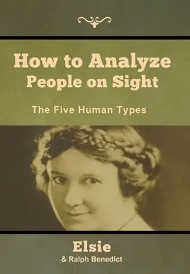 Hogyan elemezzük az embereket ránézésre: Az öt embertípus - How to Analyze People on Sight: The Five Human Types