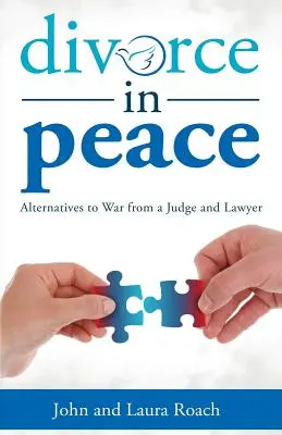 Válás békében: A háború alternatívái egy bírótól és ügyvédtől - Divorce in Peace: Alternatives to War from a Judge and Lawyer