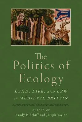 Az ökológia politikája: Föld, élet és jog a középkori Nagy-Britanniában - The Politics of Ecology: Land, Life, and Law in Medieval Britain