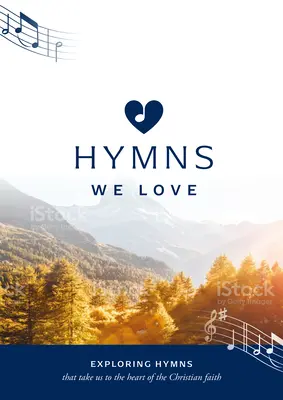 Hymns We Love Songbook: Exploring Hymns That Take Us to the Heart of the Christian Faith (A keresztény hit szívéhez vezető énekek felfedezése) - Hymns We Love Songbook: Exploring Hymns That Take Us to the Heart of the Christian Faith