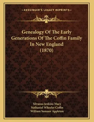 A Coffin család első generációinak genealógiája Új-Angliában (1870) - Genealogy Of The Early Generations Of The Coffin Family In New England (1870)