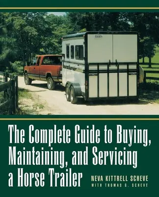 Teljes útmutató a lószállító pótkocsi vásárlásához, karbantartásához és szervizeléséhez - The Complete Guide to Buying, Maintaining, and Servicing a Horse Trailer