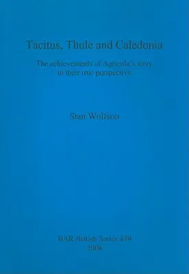 Tacitus, Thule és Kaledónia: Agricola haditengerészetének vívmányai valódi perspektívájukban - Tacitus, Thule and Caledonia: The achievements of Agricola's navy in their true perspective