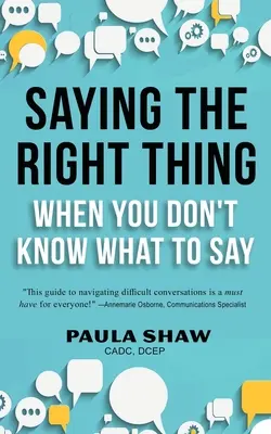 A helyes dolgok kimondása, amikor nem tudod, mit mondj - Saying The Right Thing When You Don't Know What To Say