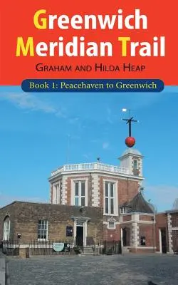 Greenwich Meridián-útvonal 1. könyv: Peacehaven és Greenwich között - Greenwich Meridian Trail Book 1: Peacehaven to Greenwich