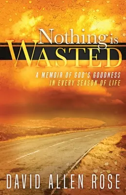 Semmi sem vész kárba: Isten jóságáról az élet minden évszakában - Nothing Is Wasted: A Memoir of God's Goodness in Every Season of Life