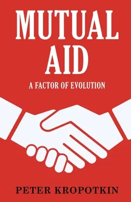 Mutual Aid: A fejlődés egyik tényezője - Mutual Aid: A Factor of Evolution