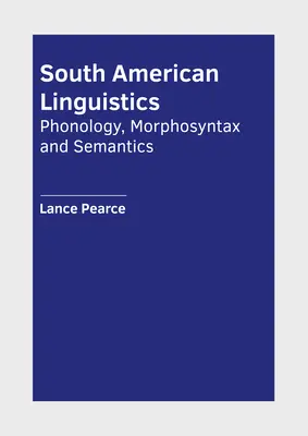 Dél-amerikai nyelvészet: Fonológia, morfoszintaxis és szemantika - South American Linguistics: Phonology, Morphosyntax and Semantics