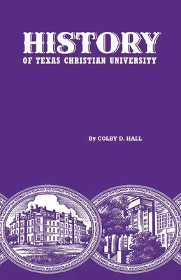 A Texasi Keresztény Egyetem története: A College of the Cattle Frontier - History of Texas Christian University: A College of the Cattle Frontier