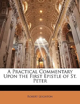 A Practical Commentary Upon the First Epistle of St. Peter (Szent Péter első levelének gyakorlati kommentárja) - A Practical Commentary Upon the First Epistle of St. Peter