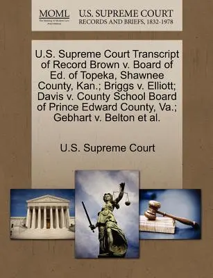 U.S. Supreme Court Transcript of Record Brown V. Board of Ed. of Topeka, Shawnee County, Kan.; Briggs V. Elliott; Davis V. County School Board of Prin. - U.S. Supreme Court Transcript of Record Brown V. Board of Ed. of Topeka, Shawnee County, Kan.; Briggs V. Elliott; Davis V. County School Board of Prin