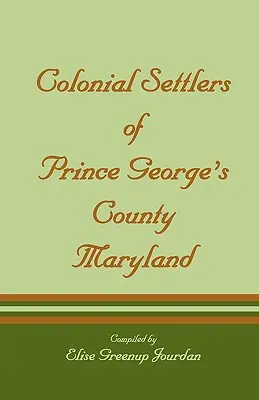 Prince George's County, Maryland gyarmati telepesei - Colonial Settlers of Prince George's County, Maryland