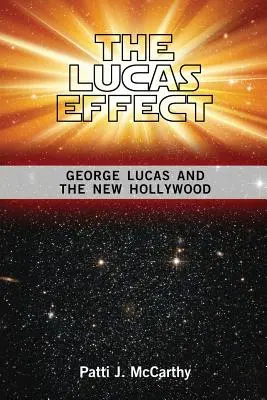 A Lucas-hatás: George Lucas és az új Hollywood - The Lucas Effect: George Lucas and the New Hollywood