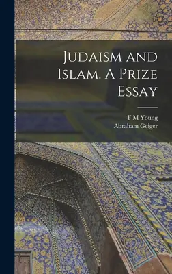A judaizmus és az iszlám. Egy díjnyertes esszé - Judaism and Islam. A Prize Essay